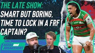 The Late Show: NRL Supercoach, smart but boring, time to lock in a FRF captain?