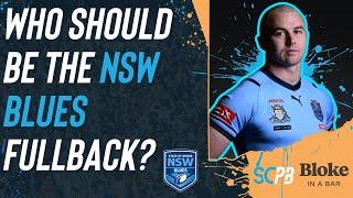 NRL 2025 - Who should be the NSW Blues State of Origin fullback?