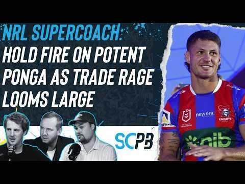 NRL Supercoach 2026: Hold fire on potent Ponga as trade rage looms large