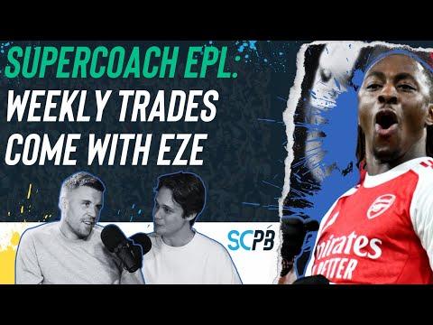 SC Playbook: Supercoach EPL, weekly trades come with Eze
