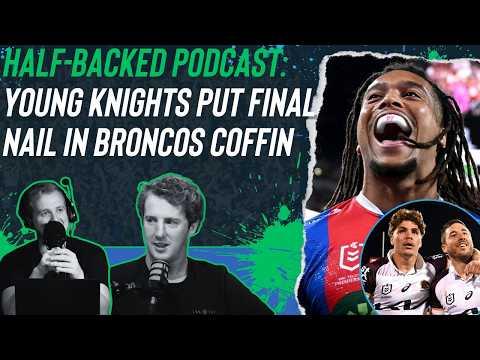 Half-Backed NRL podcast: Young Knights put final nail in Broncos coffin