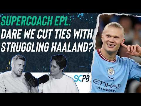 SC Playbook: Supercoach EPL, dare we cut ties with underperforming Haaland?